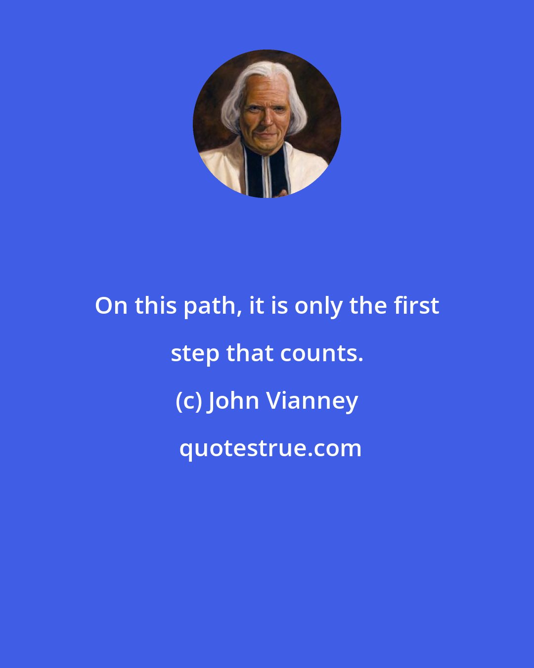 John Vianney: On this path, it is only the first step that counts.