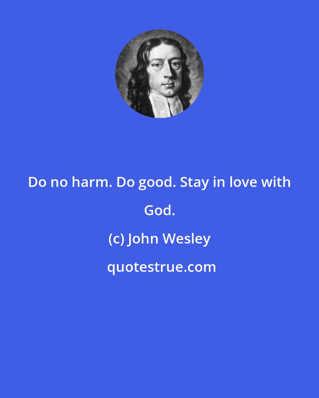 John Wesley: Do no harm. Do good. Stay in love with God.