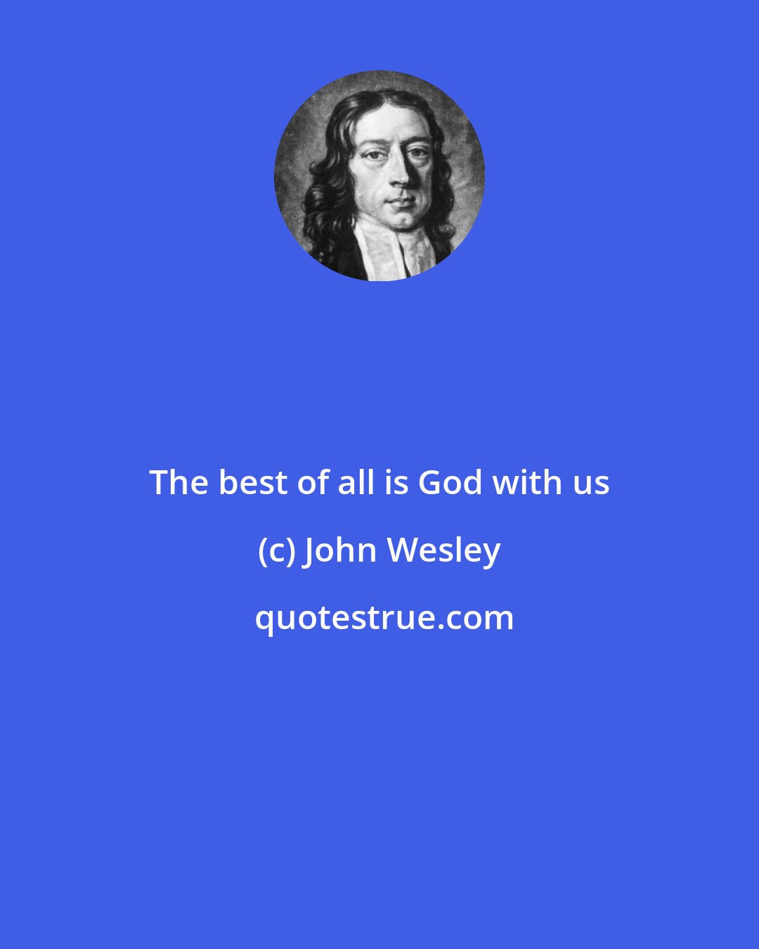 John Wesley: The best of all is God with us