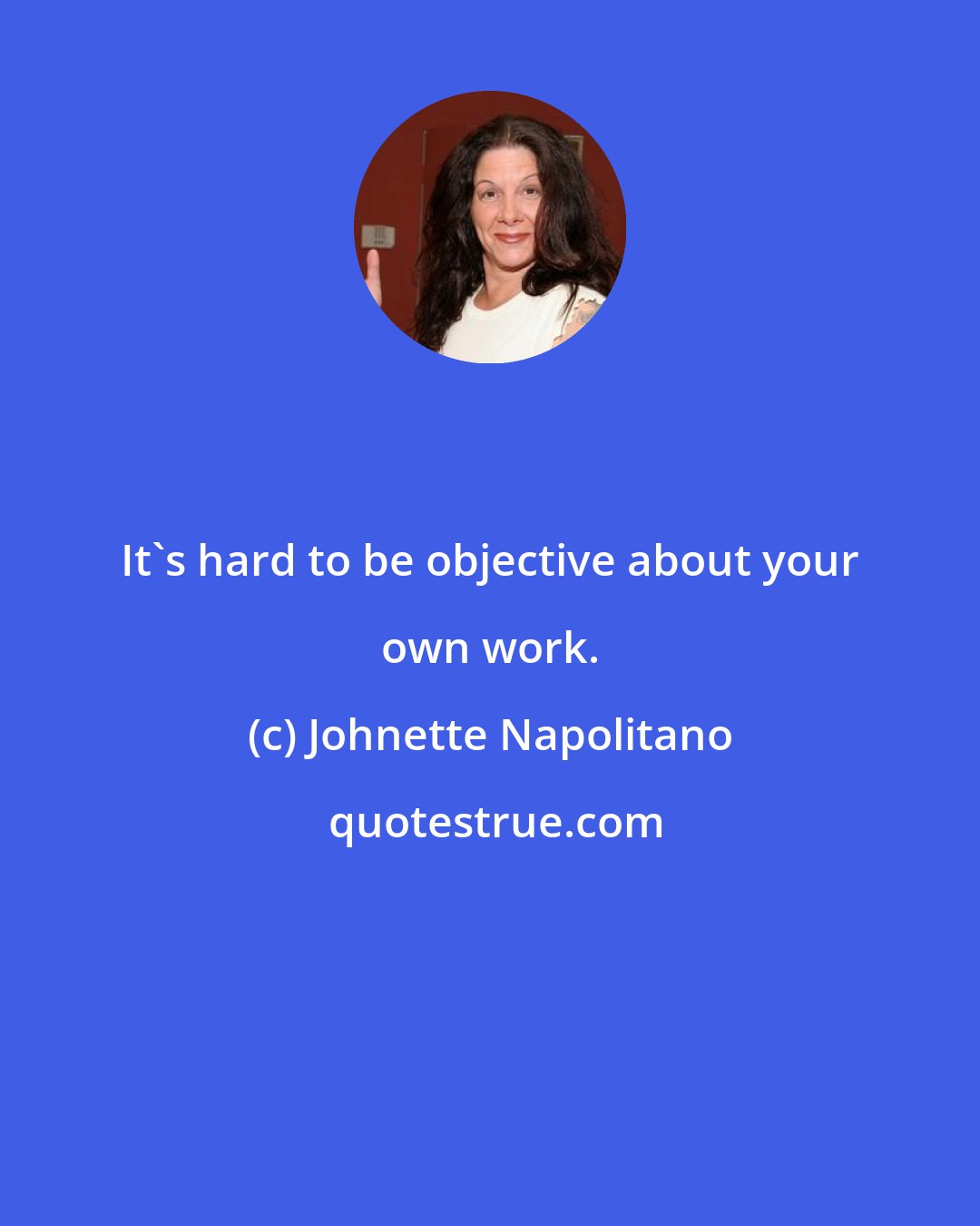 Johnette Napolitano: It's hard to be objective about your own work.