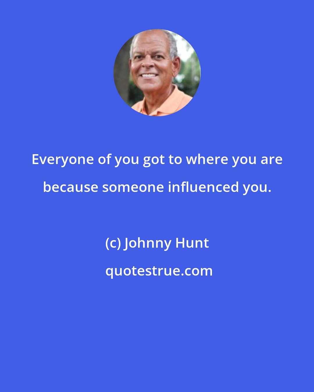 Johnny Hunt: Everyone of you got to where you are because someone influenced you.