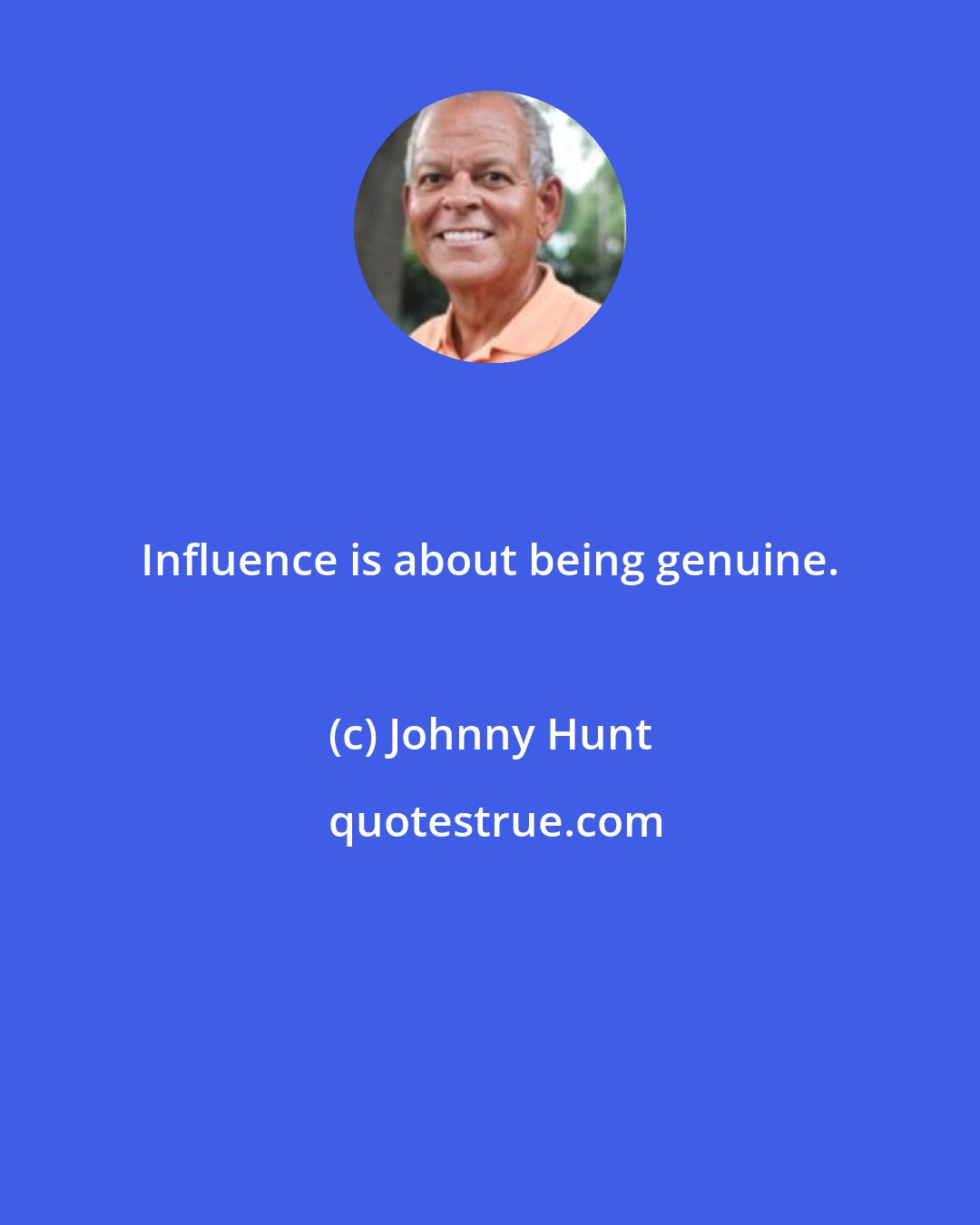 Johnny Hunt: Influence is about being genuine.