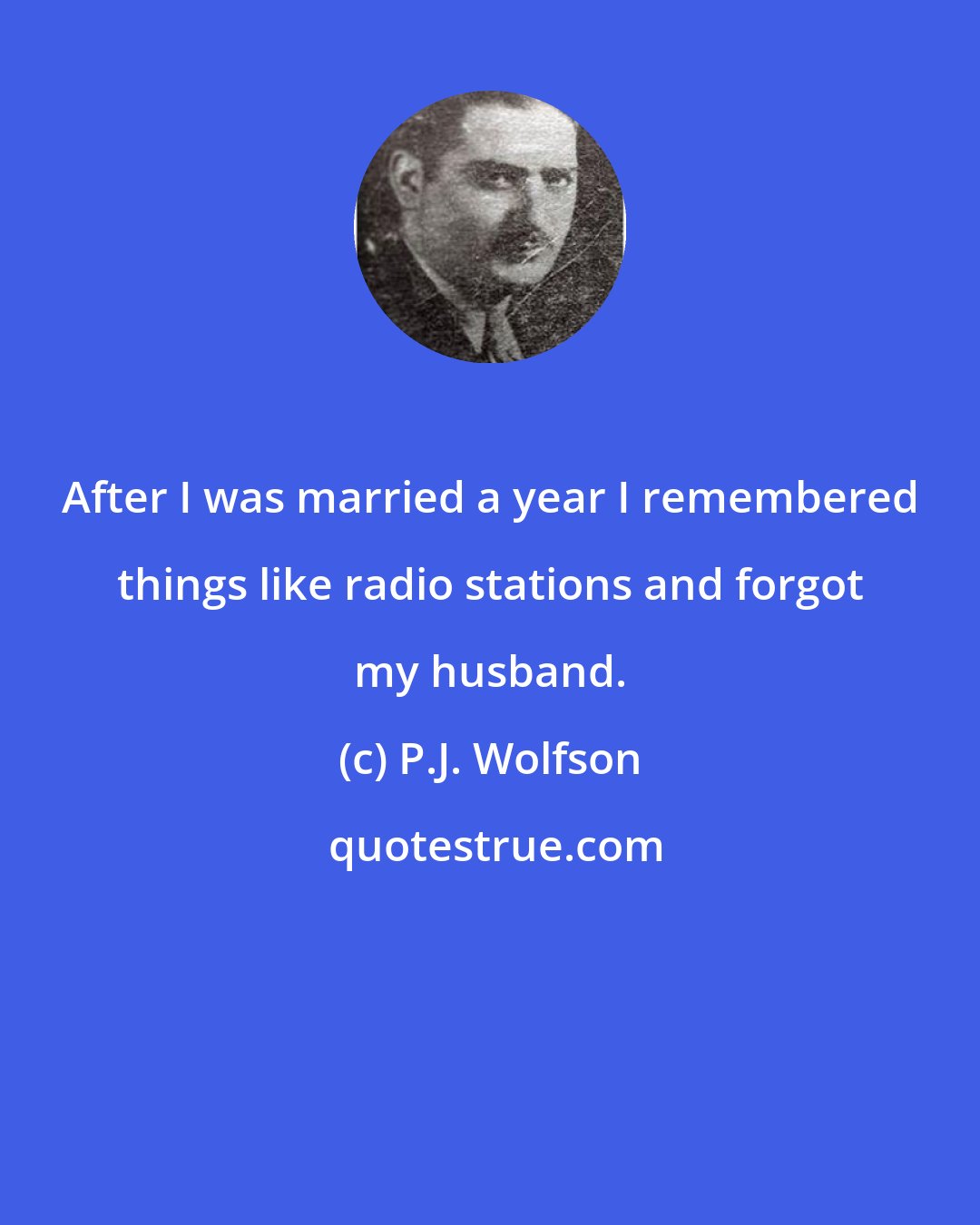 P.J. Wolfson: After I was married a year I remembered things like radio stations and forgot my husband.