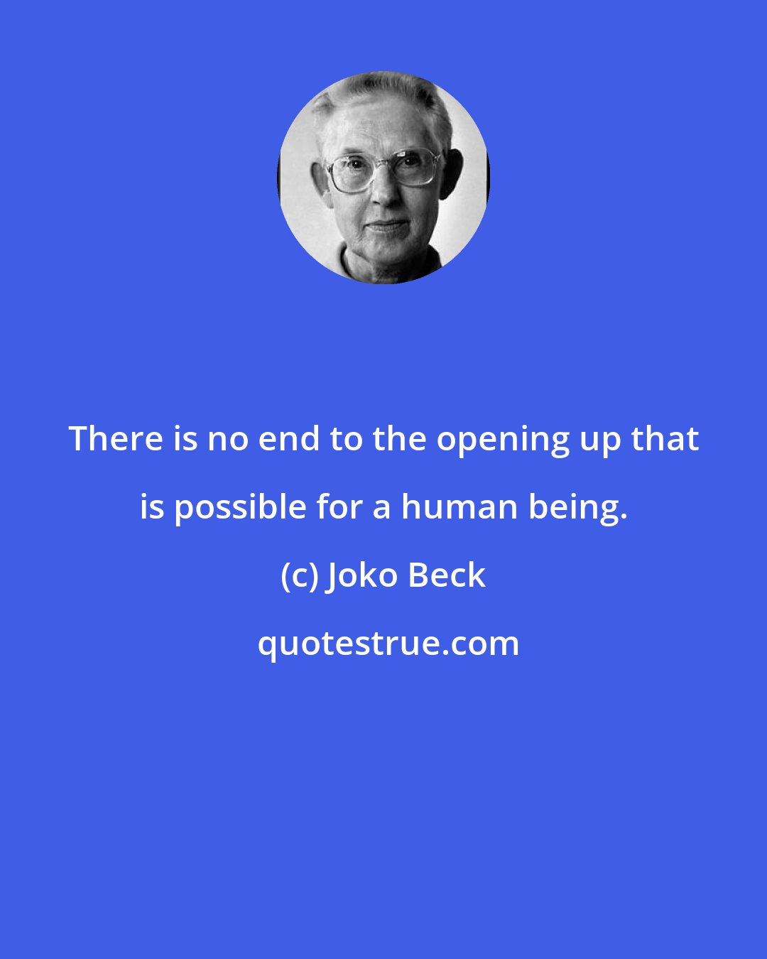 Joko Beck: There is no end to the opening up that is possible for a human being.