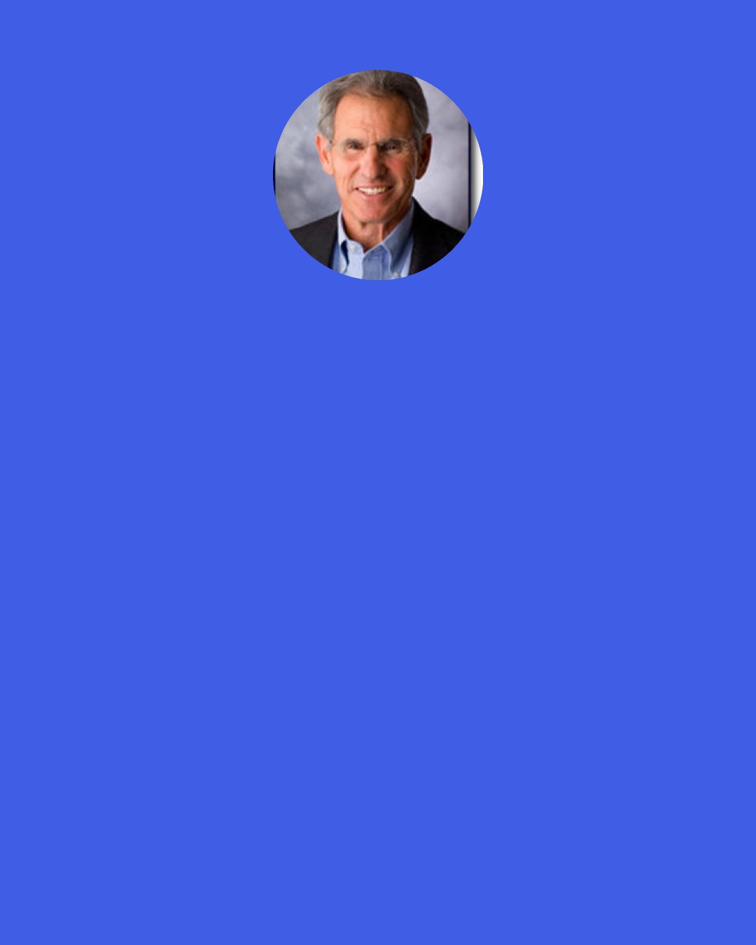 Jon Kabat-Zinn: It is a form of violence, to not see a being for who he or she really is. You think, "Oh, that's my son." But the lens, "my son," completely obliterates the multi- dimensions of that being. Maybe you only see your disappointments in that child, or you aspirations for that child, but that's not the child.