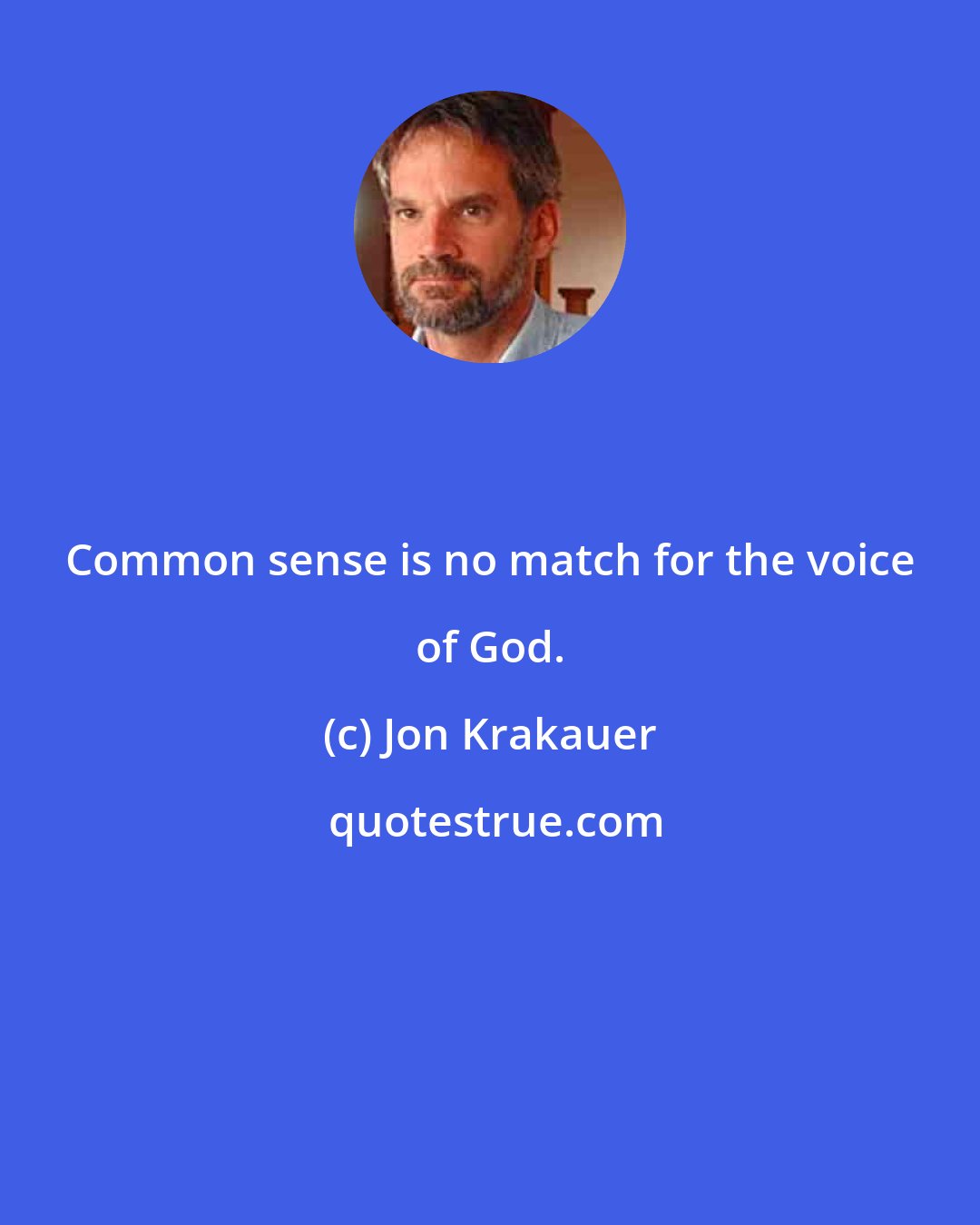 Jon Krakauer: Common sense is no match for the voice of God.