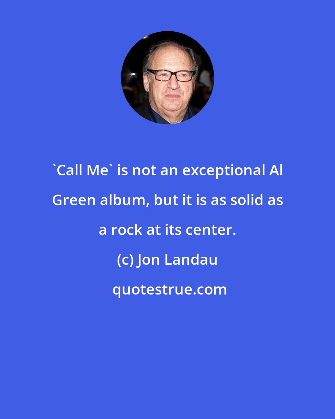 Jon Landau: 'Call Me' is not an exceptional Al Green album, but it is as solid as a rock at its center.