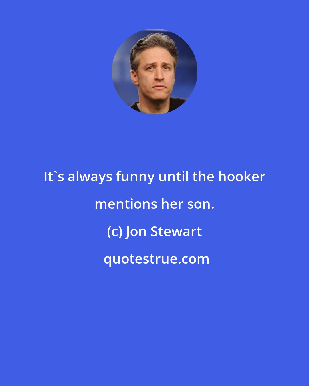 Jon Stewart: It's always funny until the hooker mentions her son.