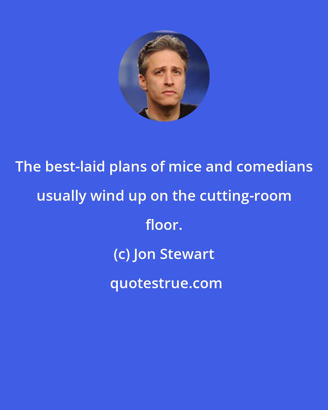 Jon Stewart: The best-laid plans of mice and comedians usually wind up on the cutting-room floor.