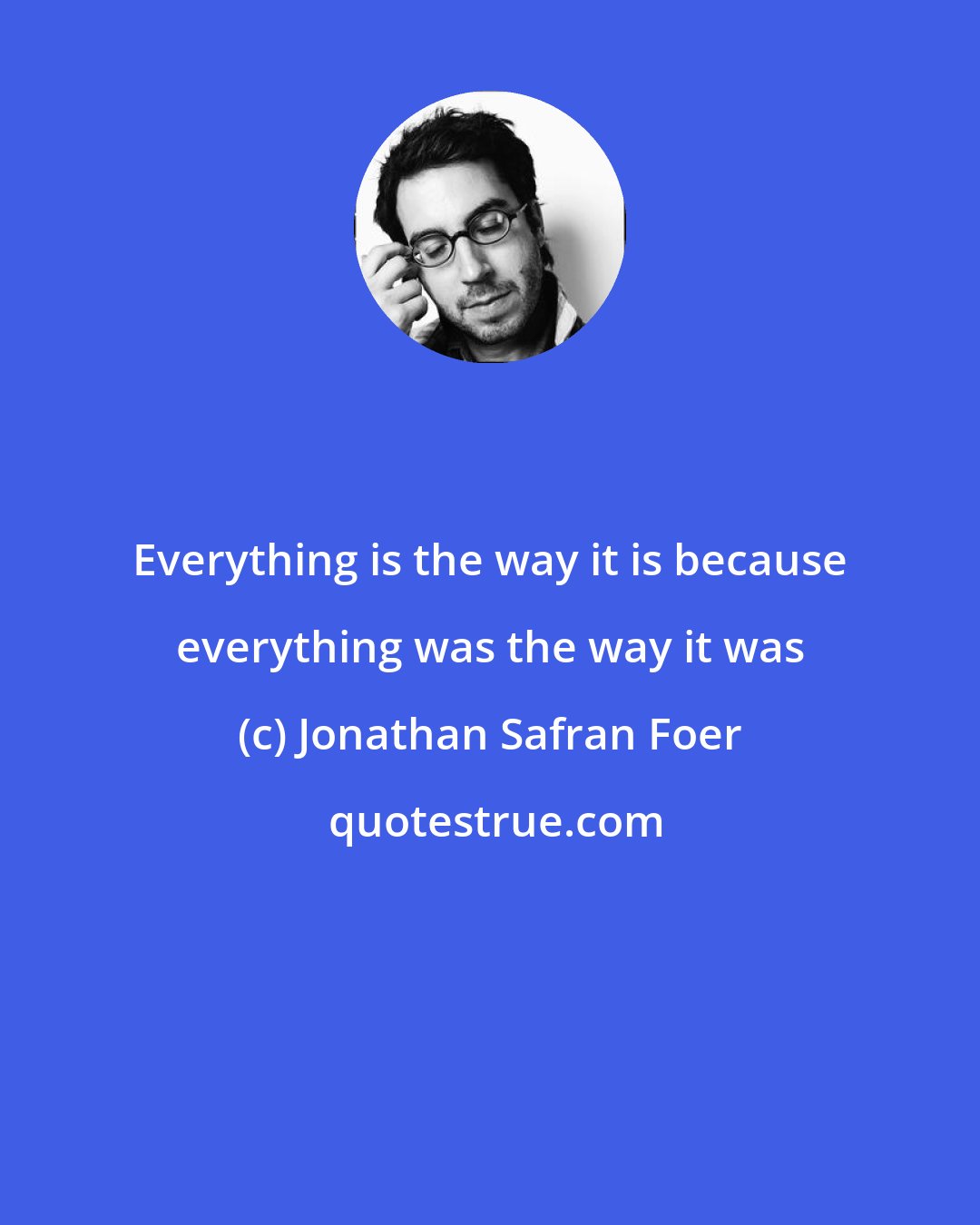 Jonathan Safran Foer: Everything is the way it is because everything was the way it was