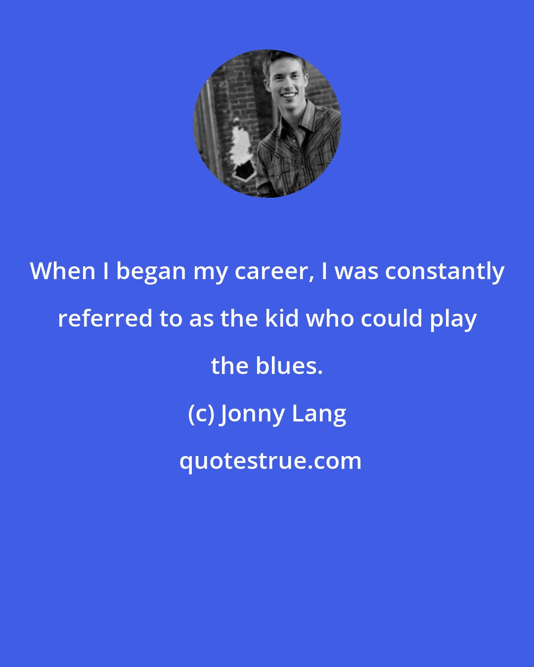 Jonny Lang: When I began my career, I was constantly referred to as the kid who could play the blues.