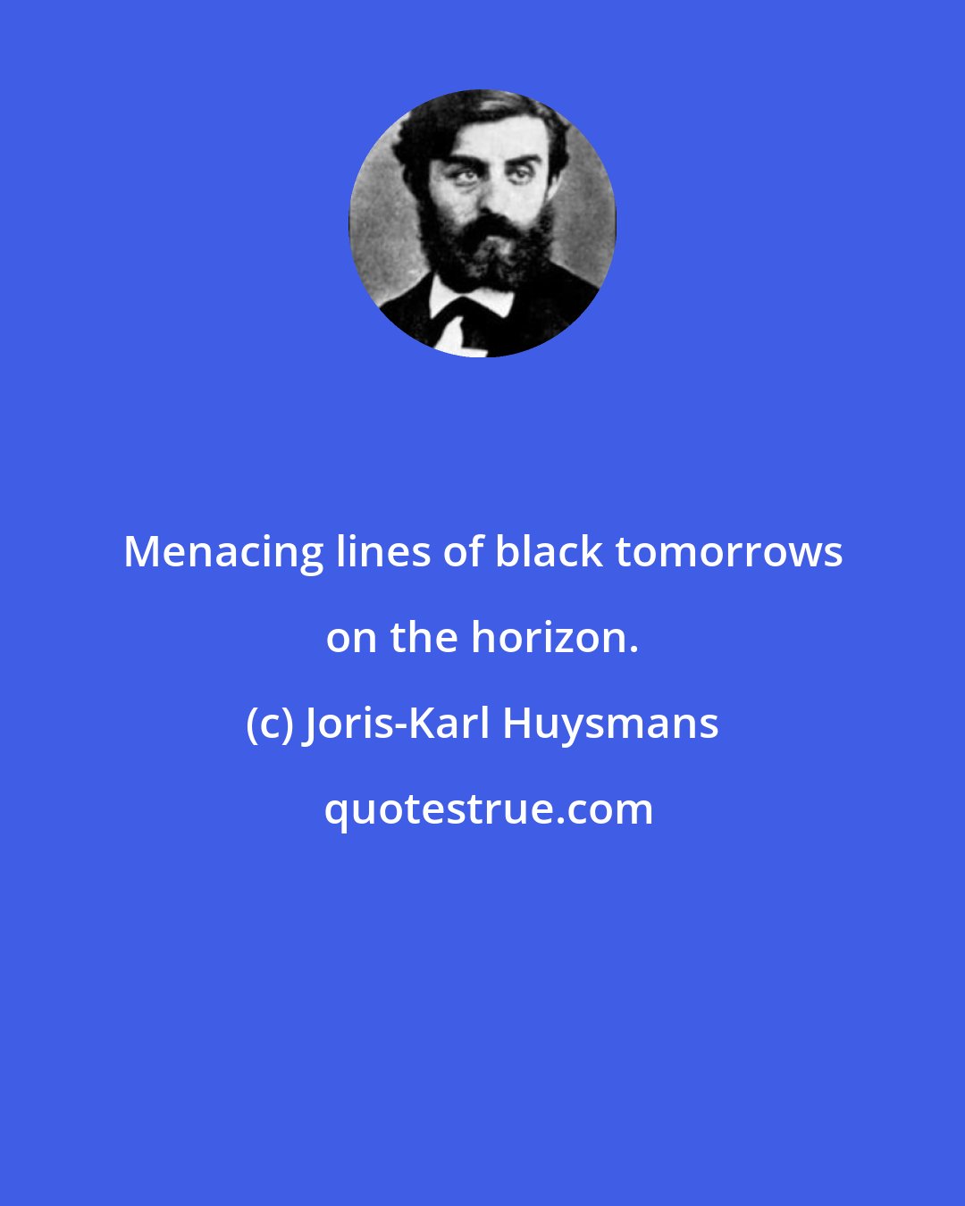 Joris-Karl Huysmans: Menacing lines of black tomorrows on the horizon.