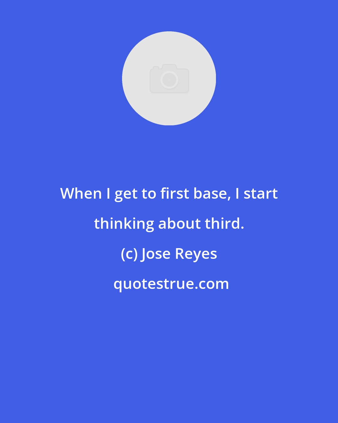 Jose Reyes: When I get to first base, I start thinking about third.