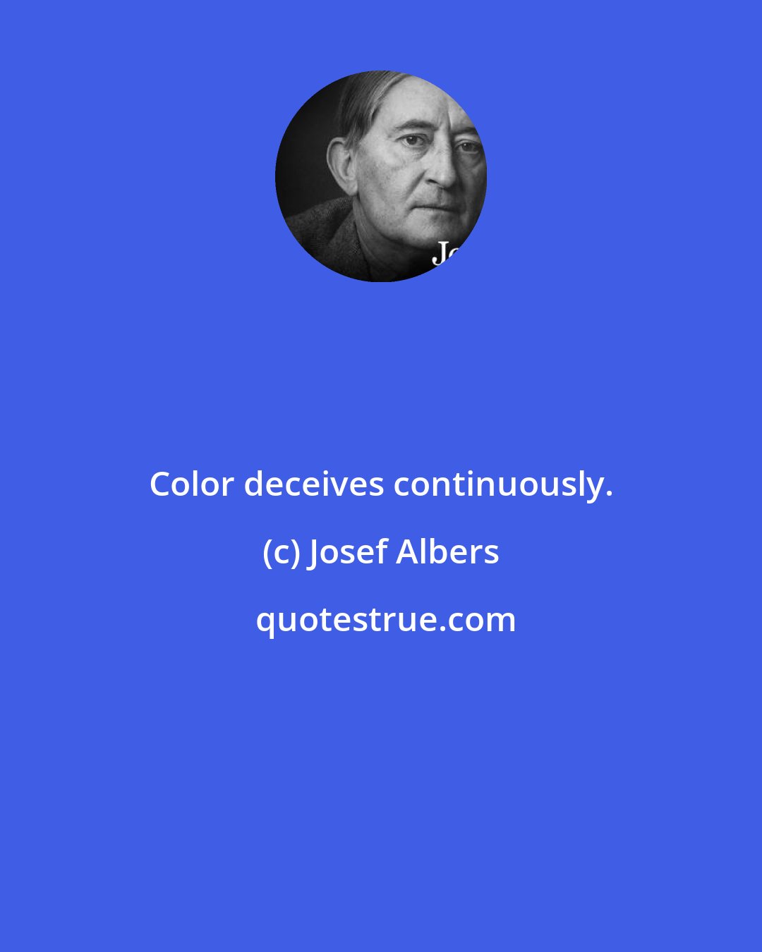 Josef Albers: Color deceives continuously.