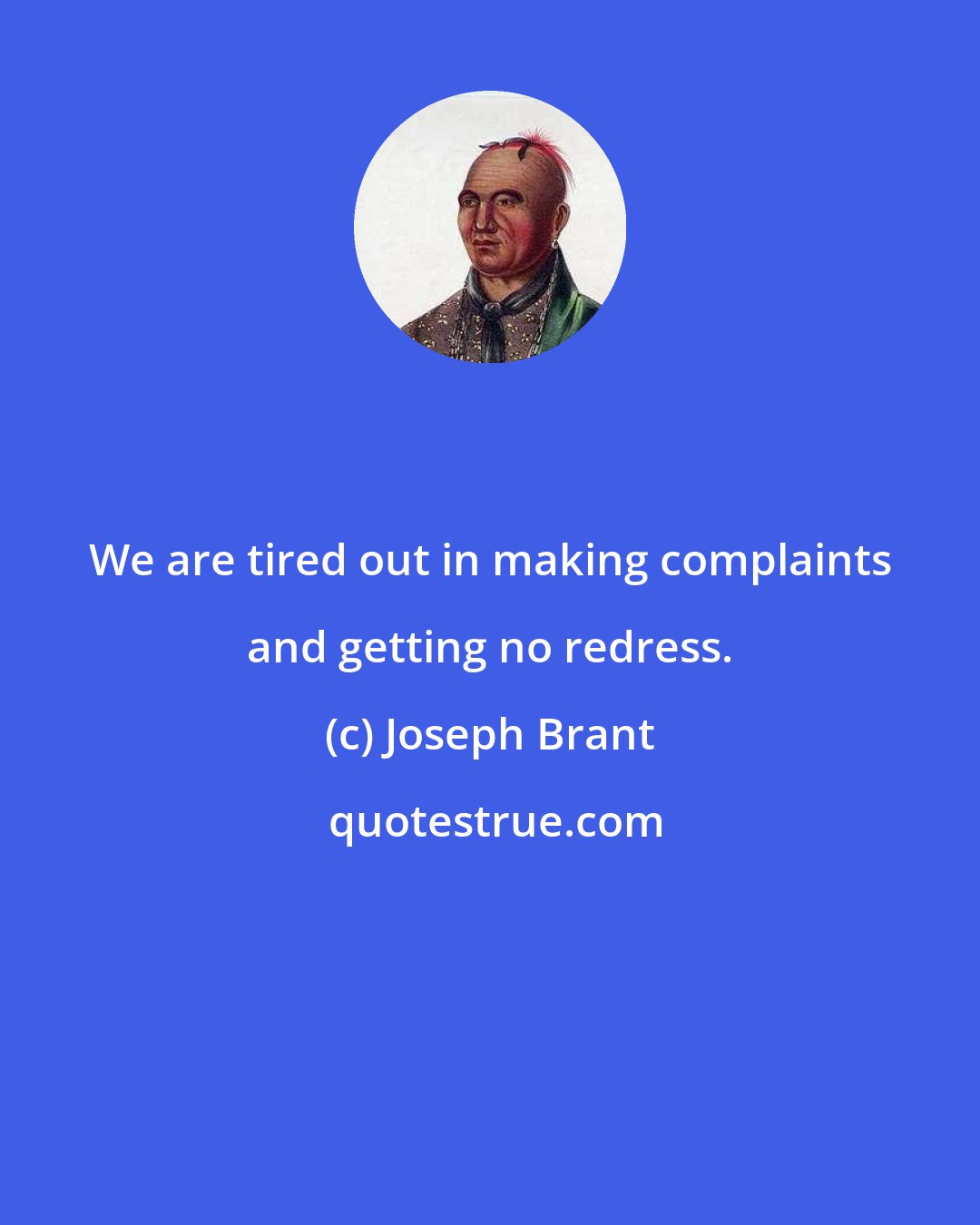 Joseph Brant: We are tired out in making complaints and getting no redress.