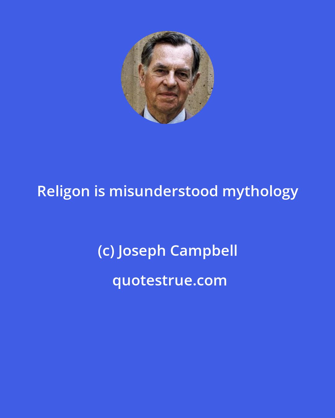 Joseph Campbell: Religon is misunderstood mythology
