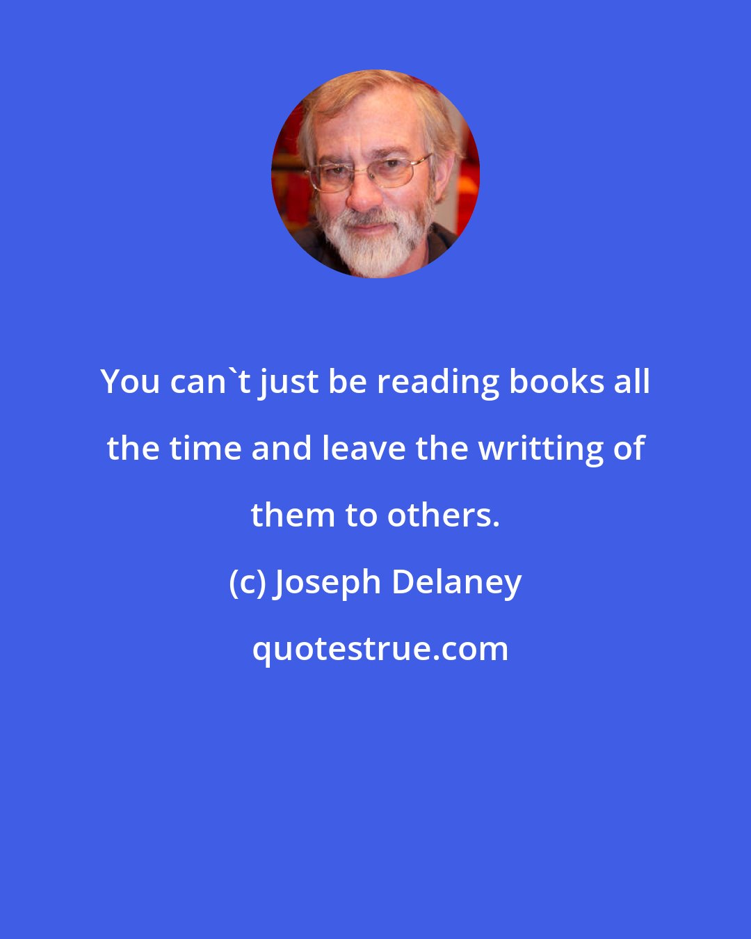 Joseph Delaney: You can't just be reading books all the time and leave the writting of them to others.