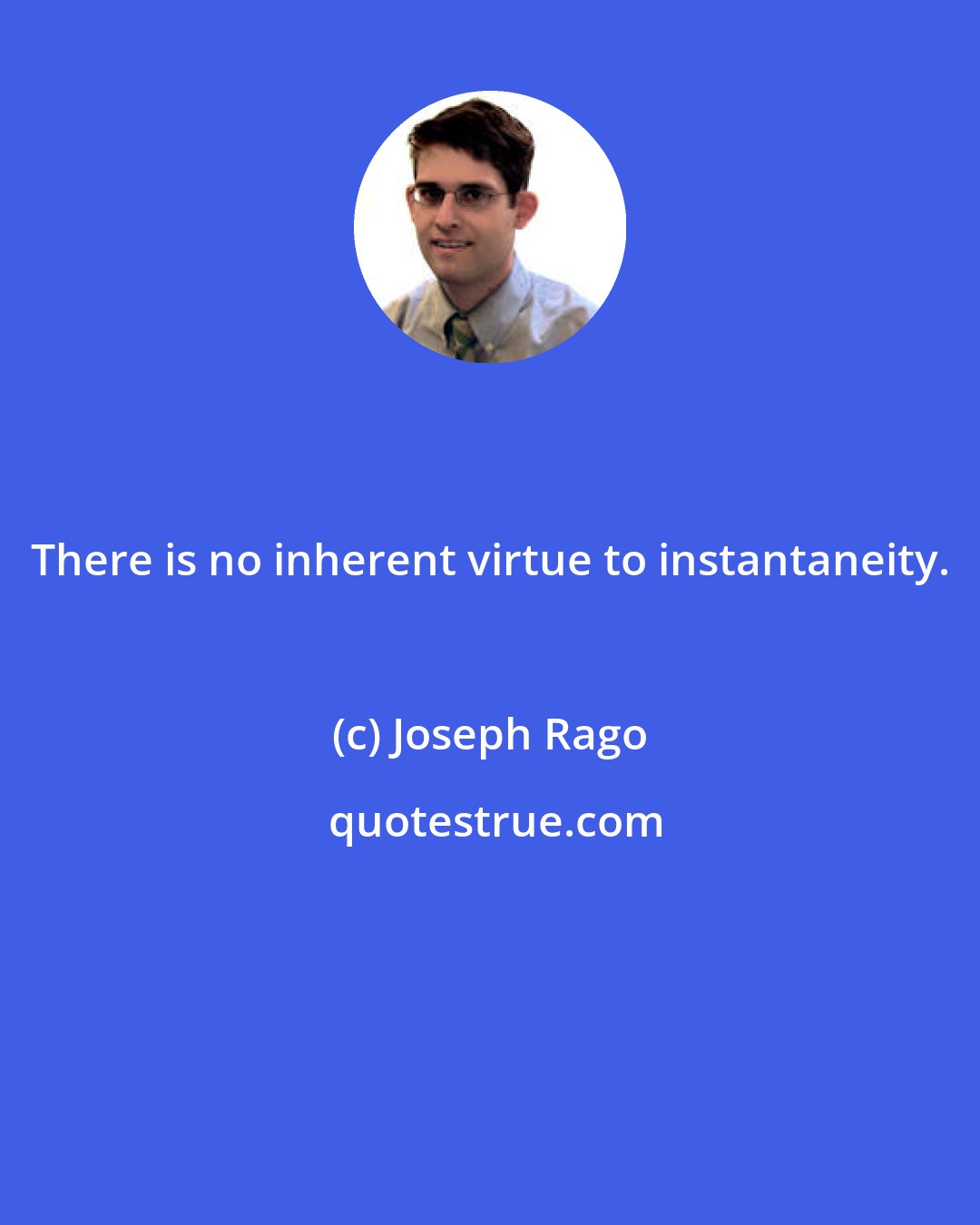 Joseph Rago: There is no inherent virtue to instantaneity.