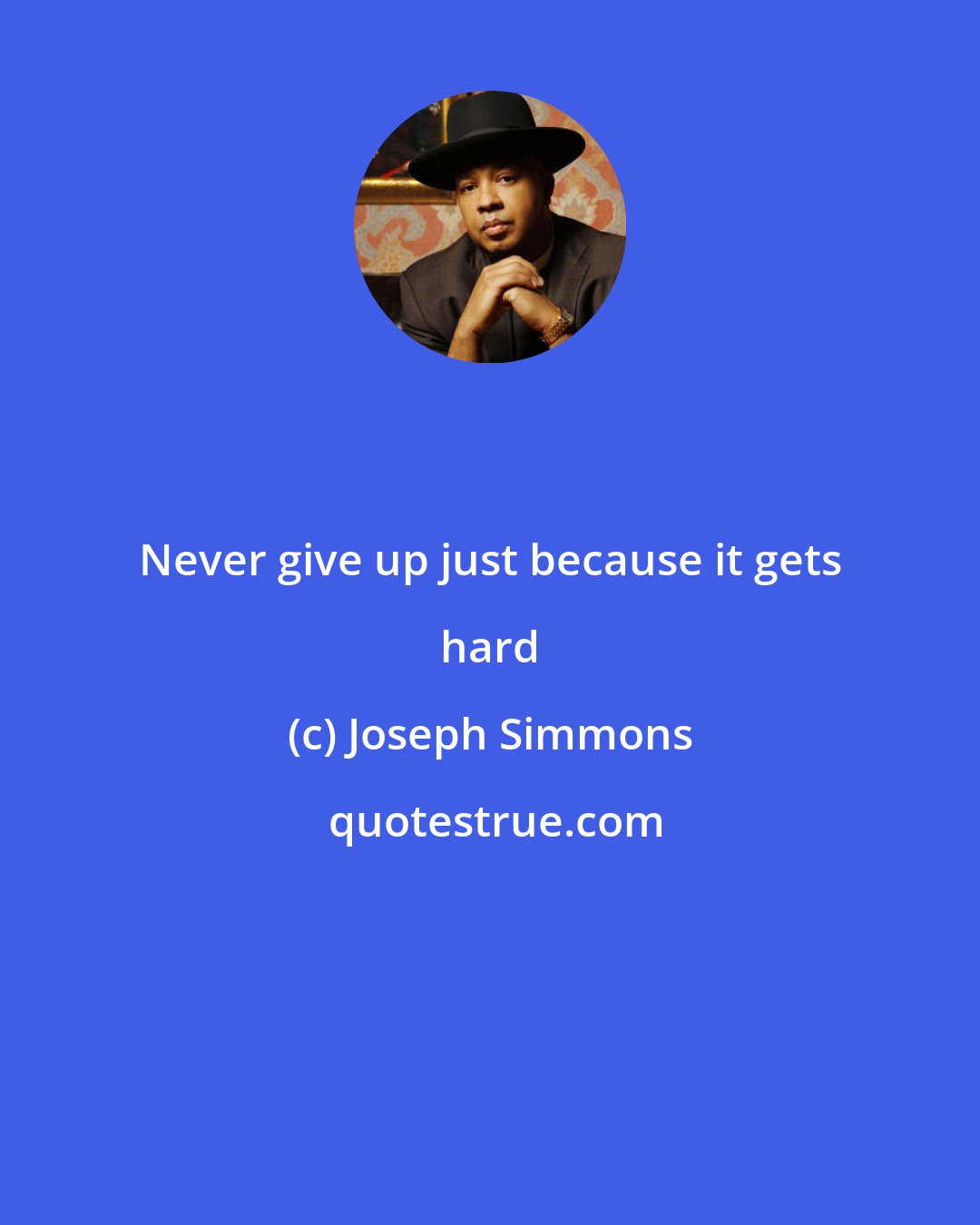 Joseph Simmons: Never give up just because it gets hard