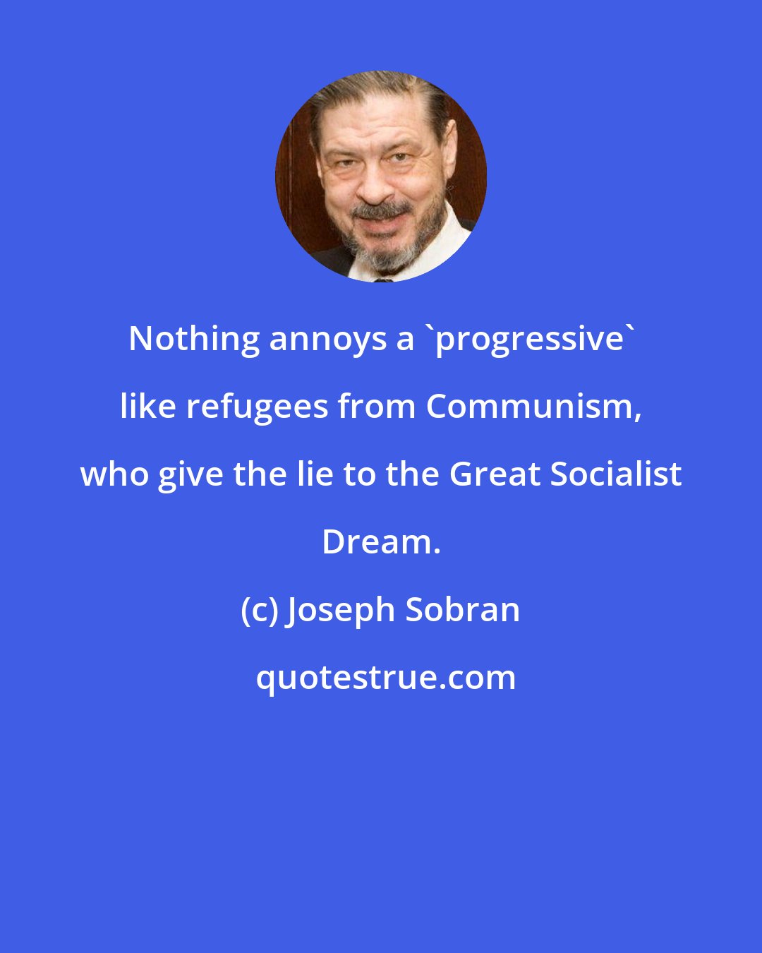 Joseph Sobran: Nothing annoys a 'progressive' like refugees from Communism, who give the lie to the Great Socialist Dream.