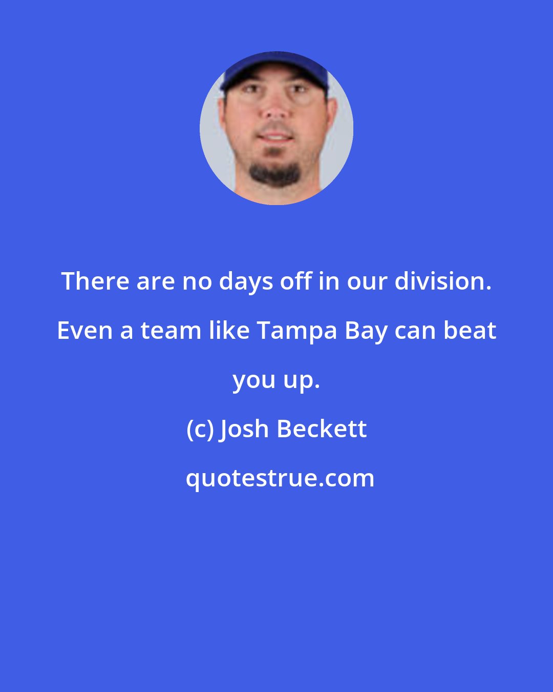 Josh Beckett: There are no days off in our division. Even a team like Tampa Bay can beat you up.