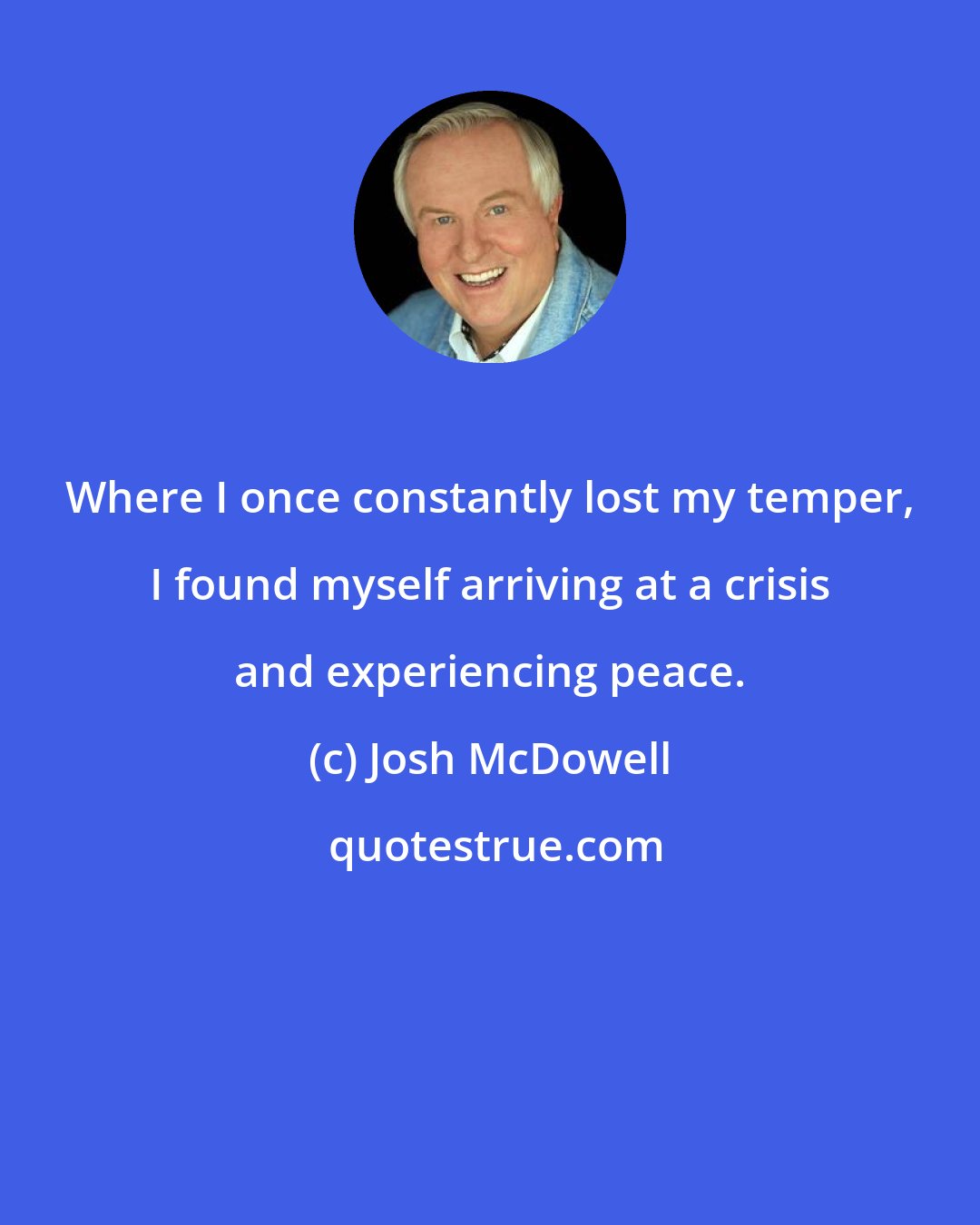 Josh McDowell: Where I once constantly lost my temper, I found myself arriving at a crisis and experiencing peace.