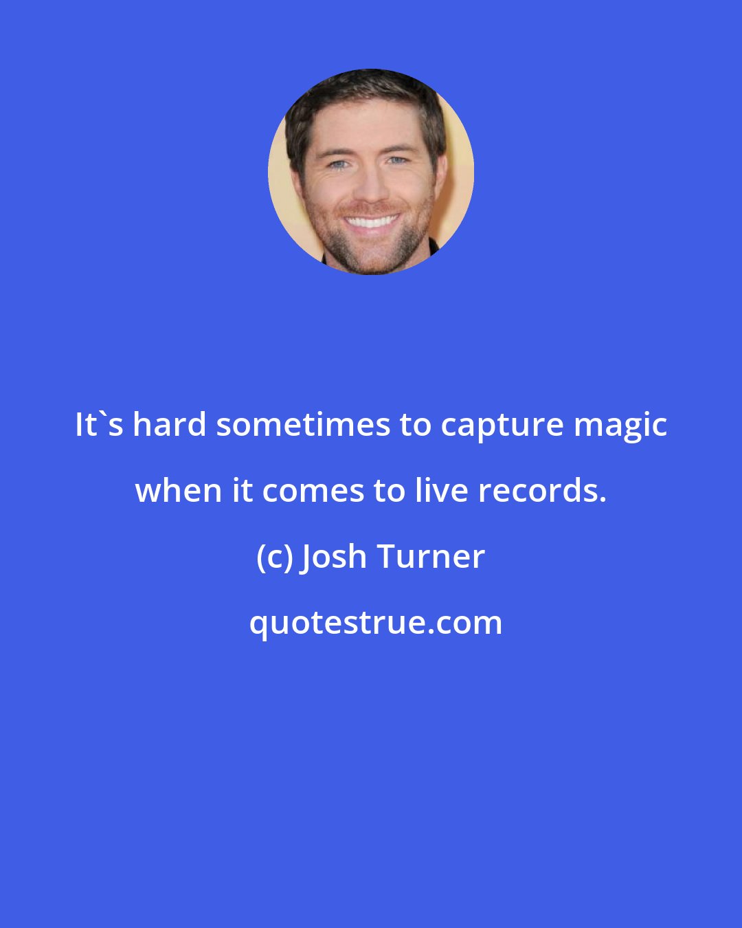 Josh Turner: It's hard sometimes to capture magic when it comes to live records.