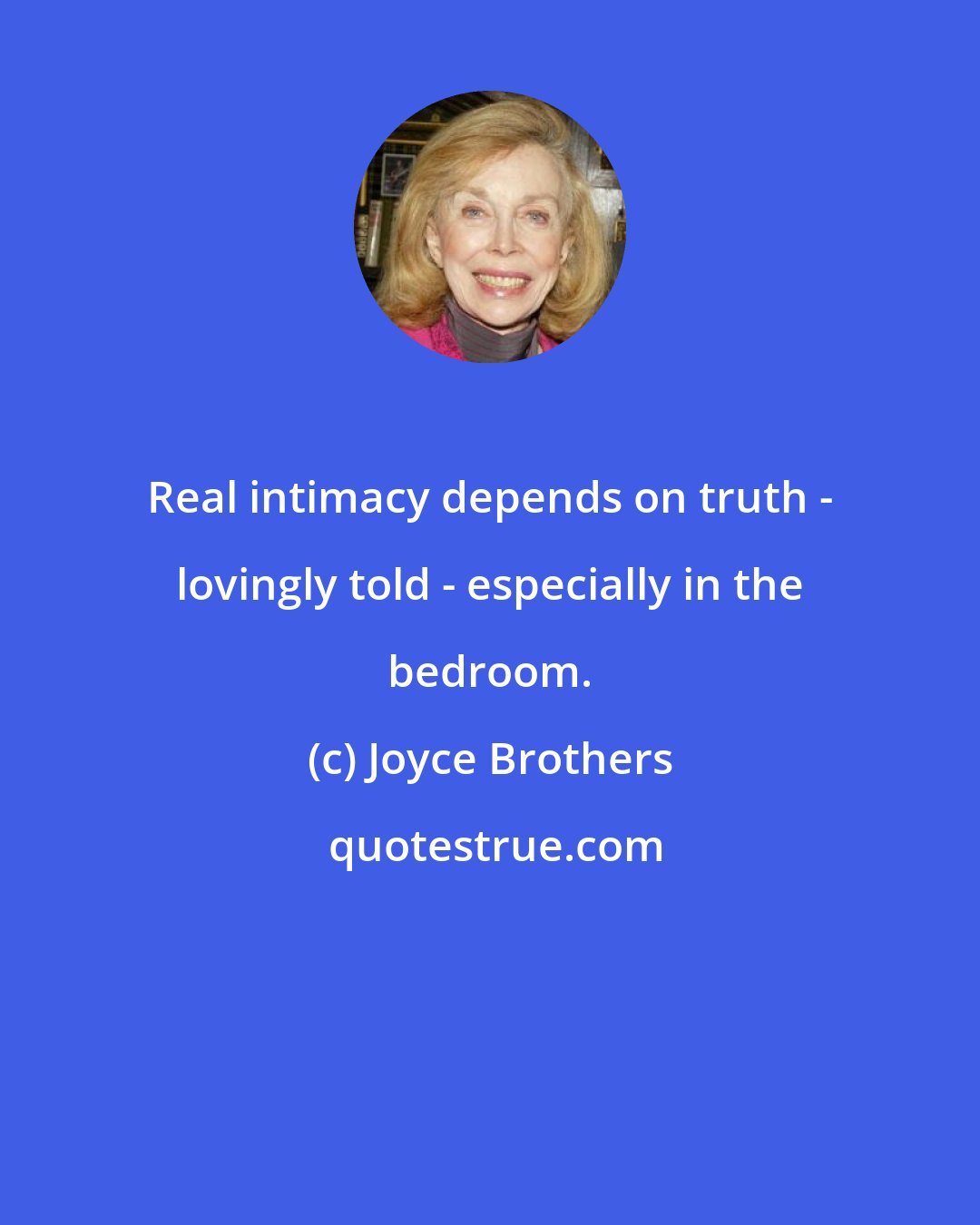 Joyce Brothers: Real intimacy depends on truth - lovingly told - especially in the bedroom.