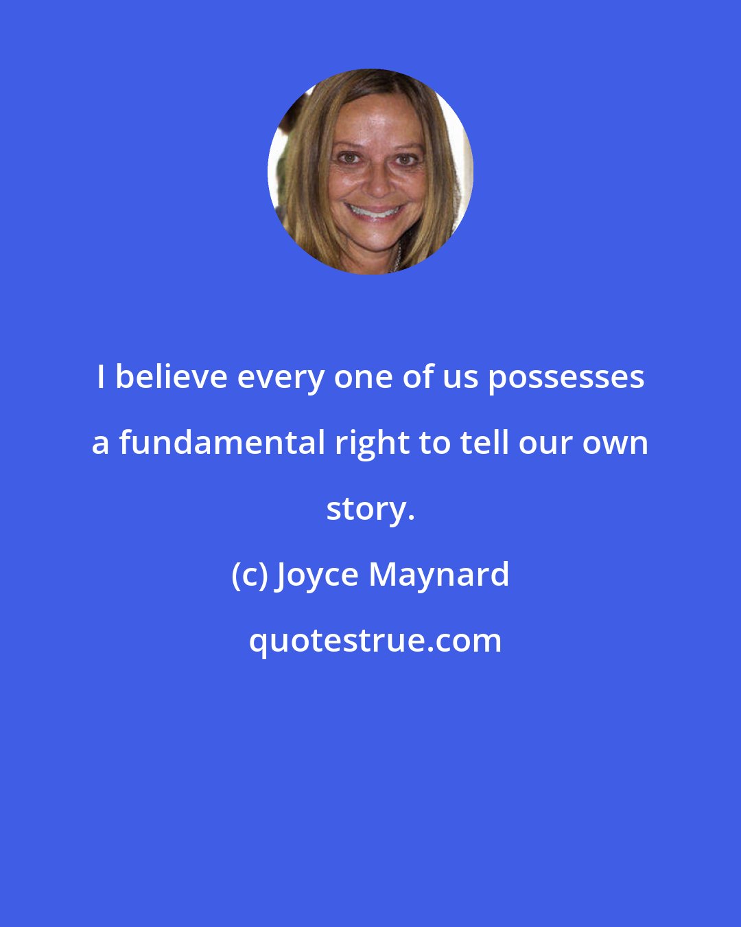 Joyce Maynard: I believe every one of us possesses a fundamental right to tell our own story.
