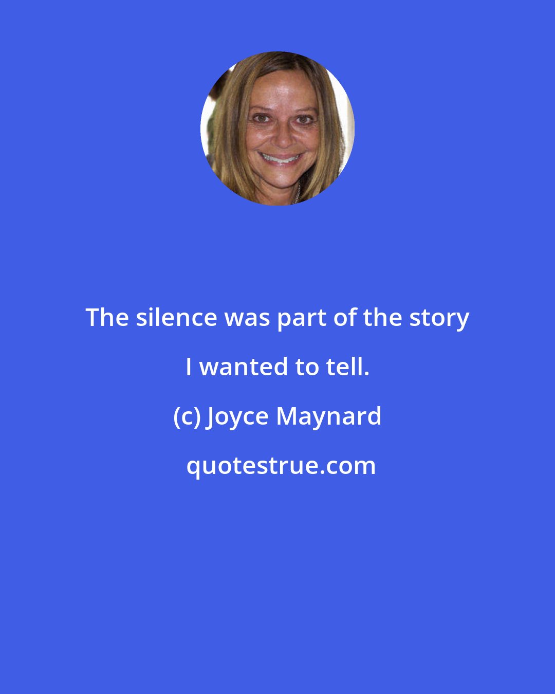 Joyce Maynard: The silence was part of the story I wanted to tell.