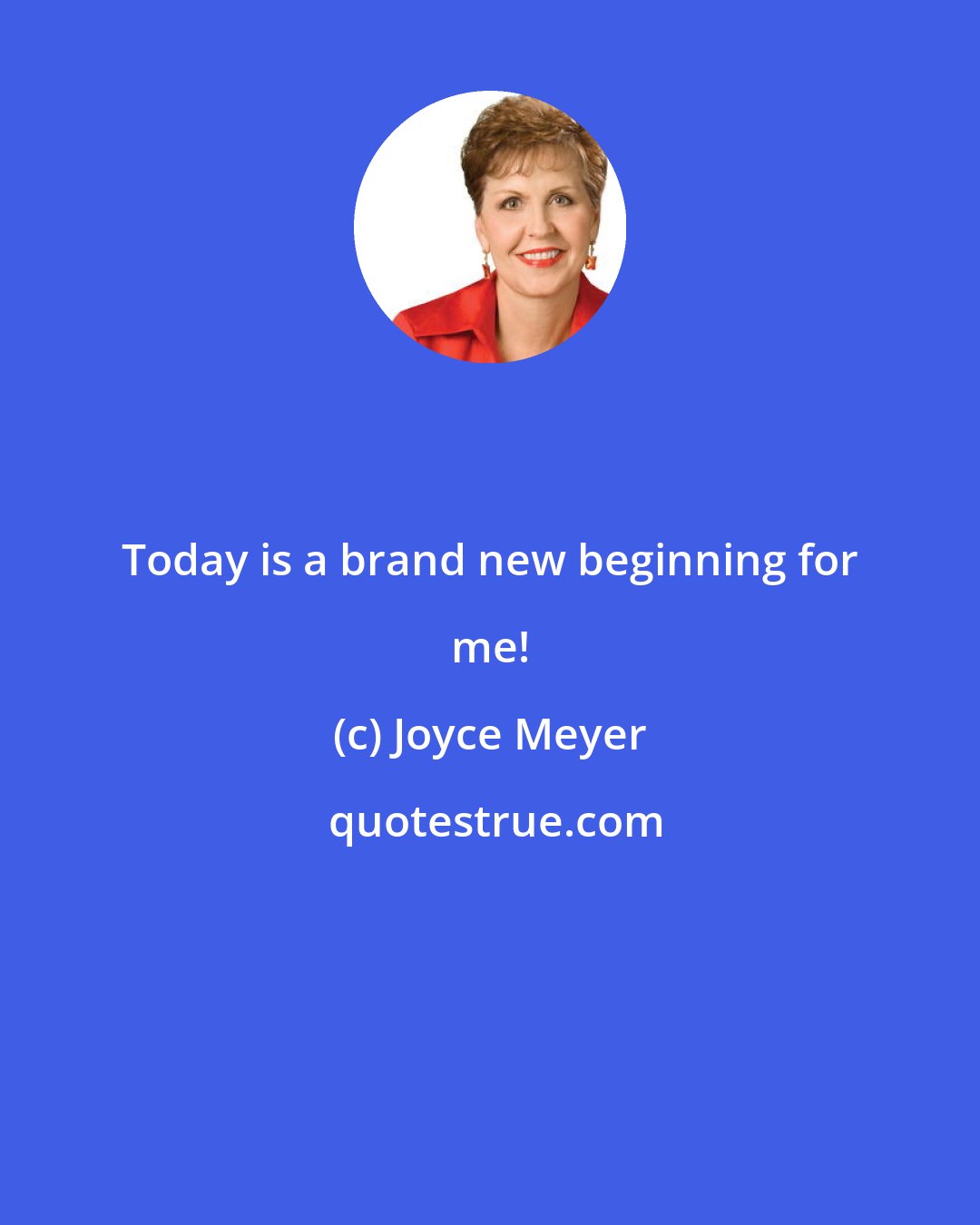 Joyce Meyer: Today is a brand new beginning for me!
