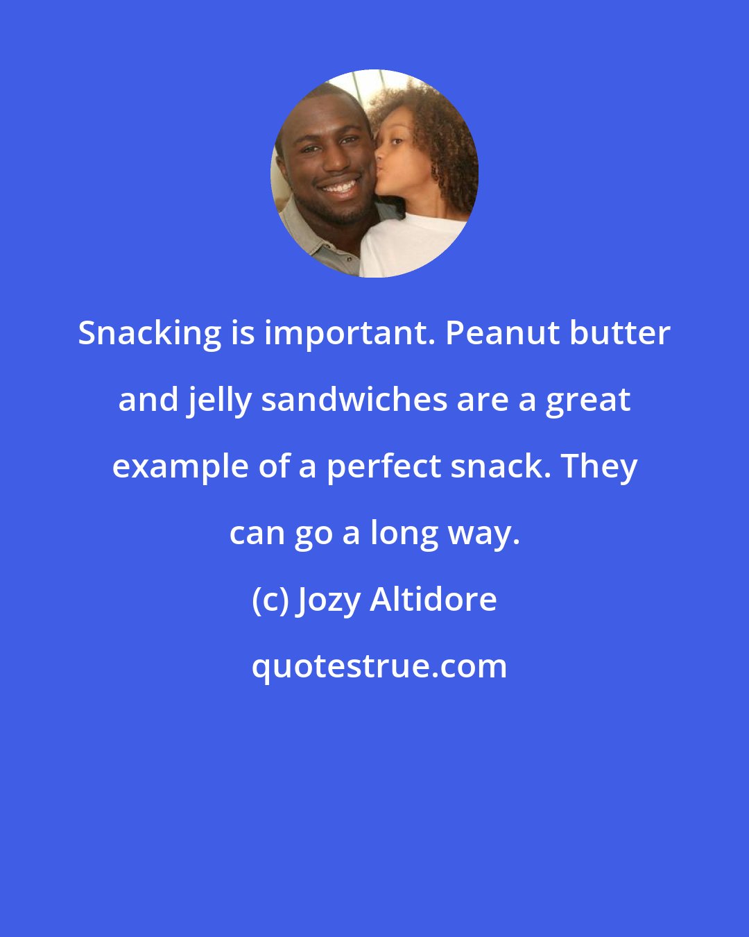 Jozy Altidore: Snacking is important. Peanut butter and jelly sandwiches are a great example of a perfect snack. They can go a long way.