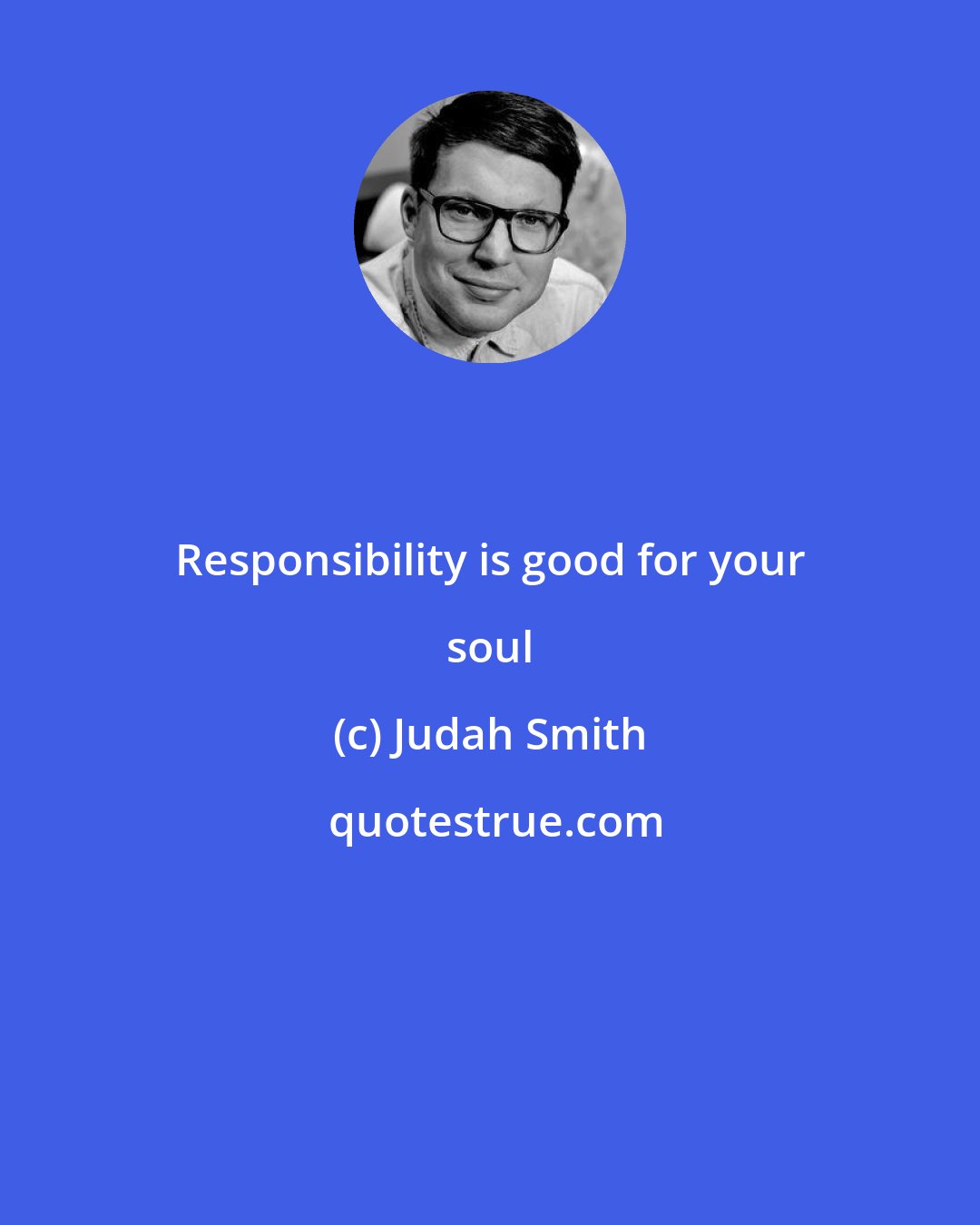 Judah Smith: Responsibility is good for your soul