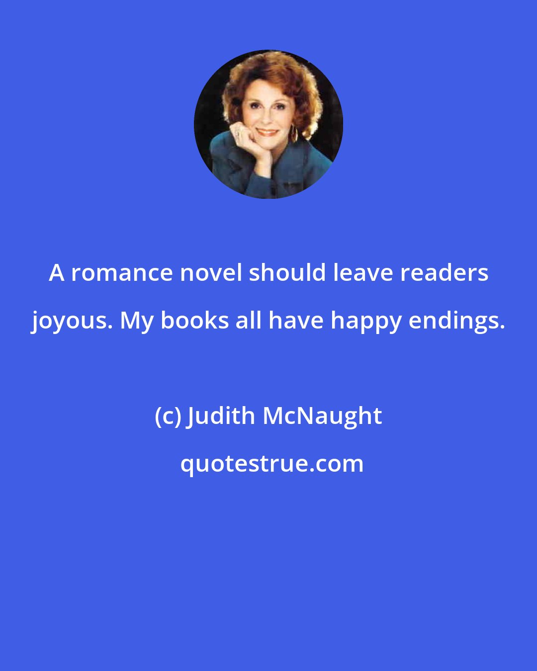 Judith McNaught: A romance novel should leave readers joyous. My books all have happy endings.