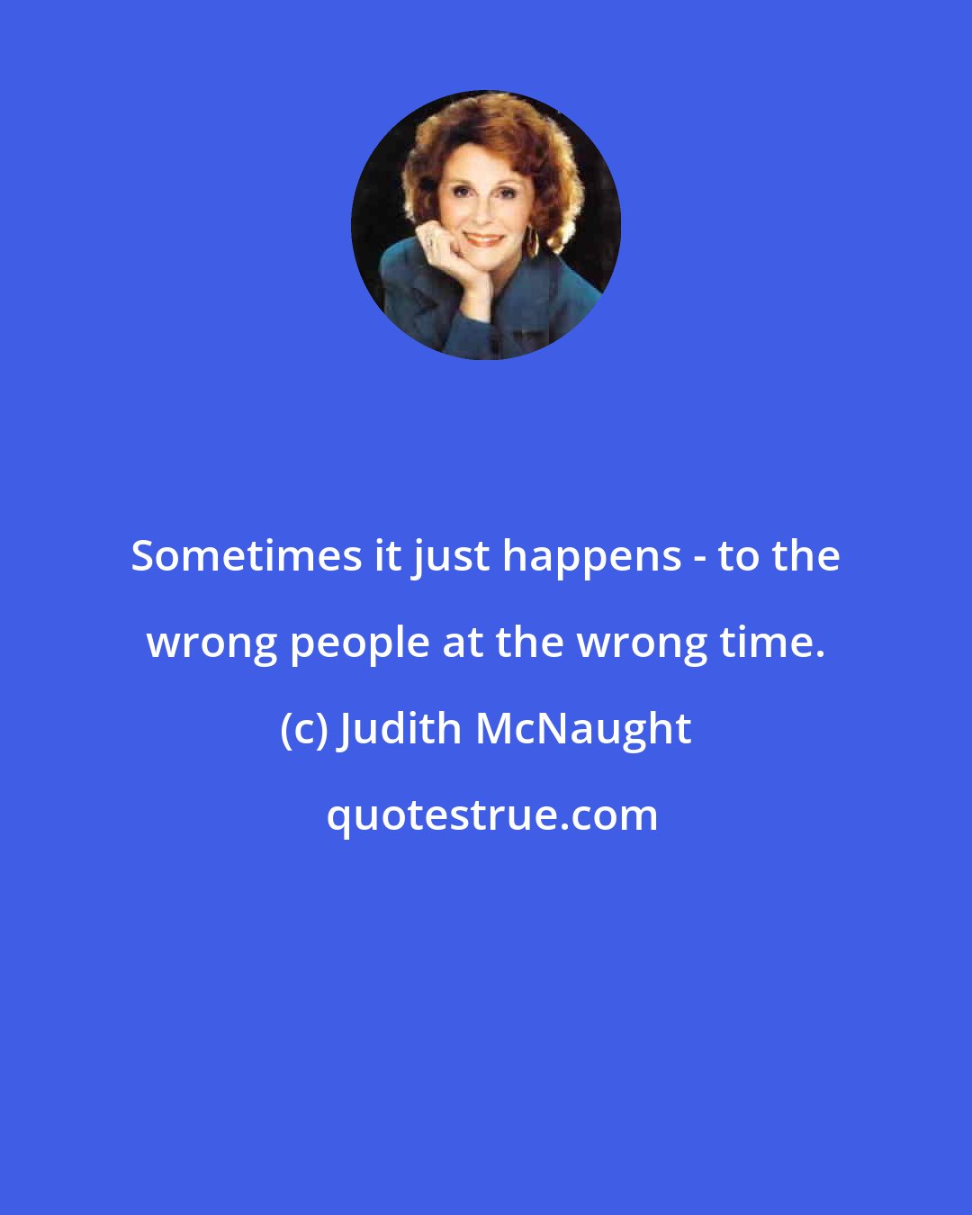 Judith McNaught: Sometimes it just happens - to the wrong people at the wrong time.