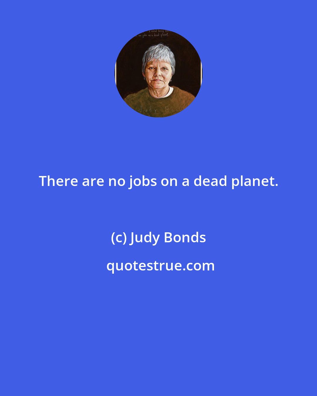 Judy Bonds: There are no jobs on a dead planet.