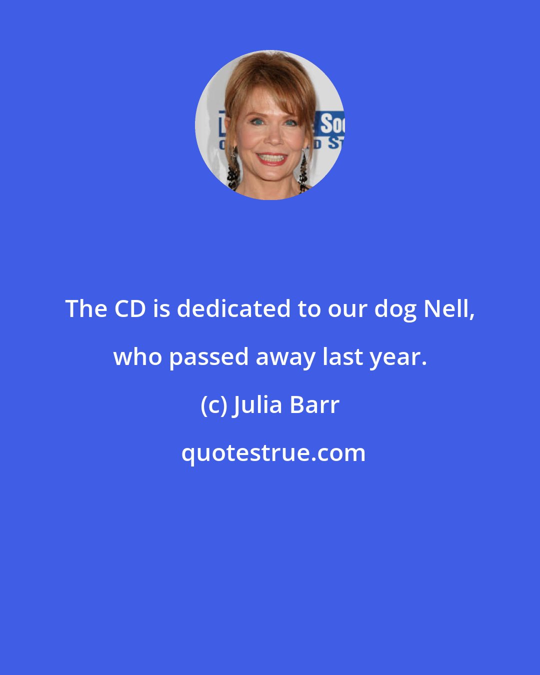 Julia Barr: The CD is dedicated to our dog Nell, who passed away last year.
