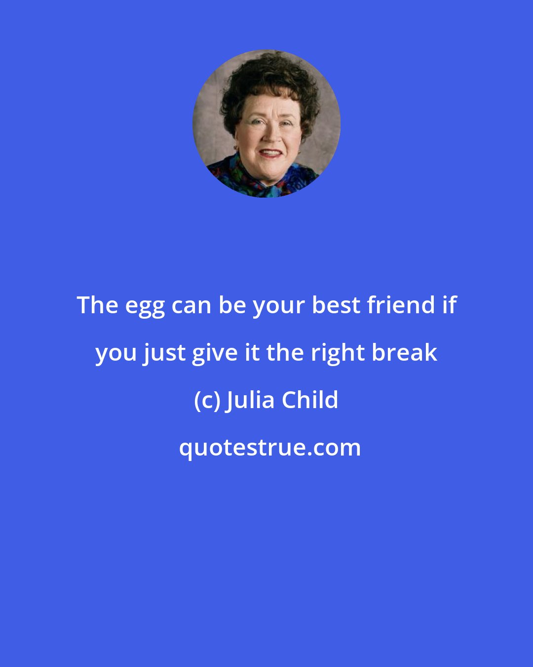 Julia Child: The egg can be your best friend if you just give it the right break
