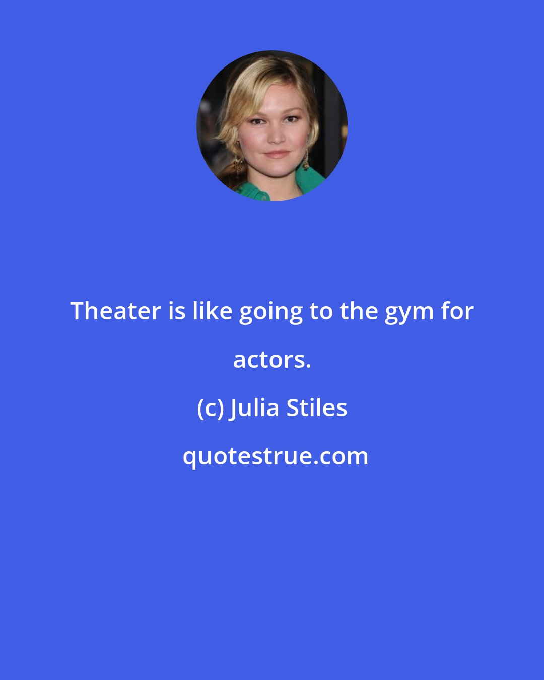 Julia Stiles: Theater is like going to the gym for actors.