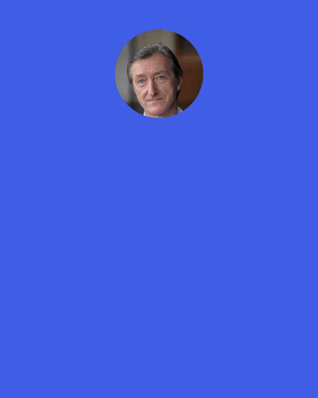 Julian Barnes: I’ve always thought you are what you are and you shouldn’t pretend to be anyone else. But Oliver used to correct me and explain that you are whoever it is you’re pretending to be.