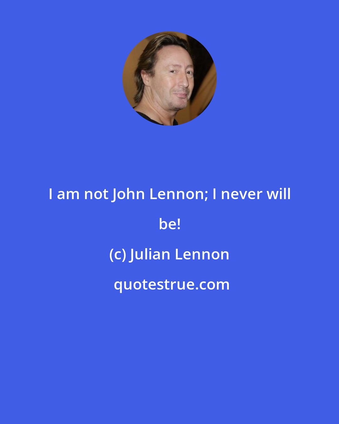 Julian Lennon: I am not John Lennon; I never will be!