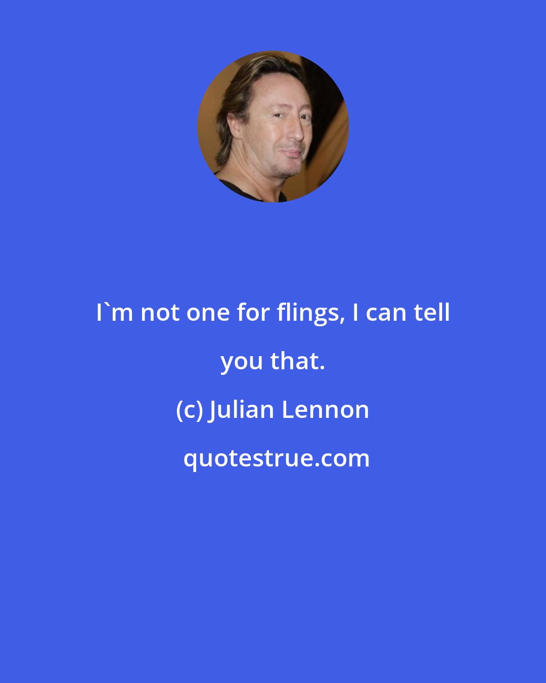 Julian Lennon: I'm not one for flings, I can tell you that.