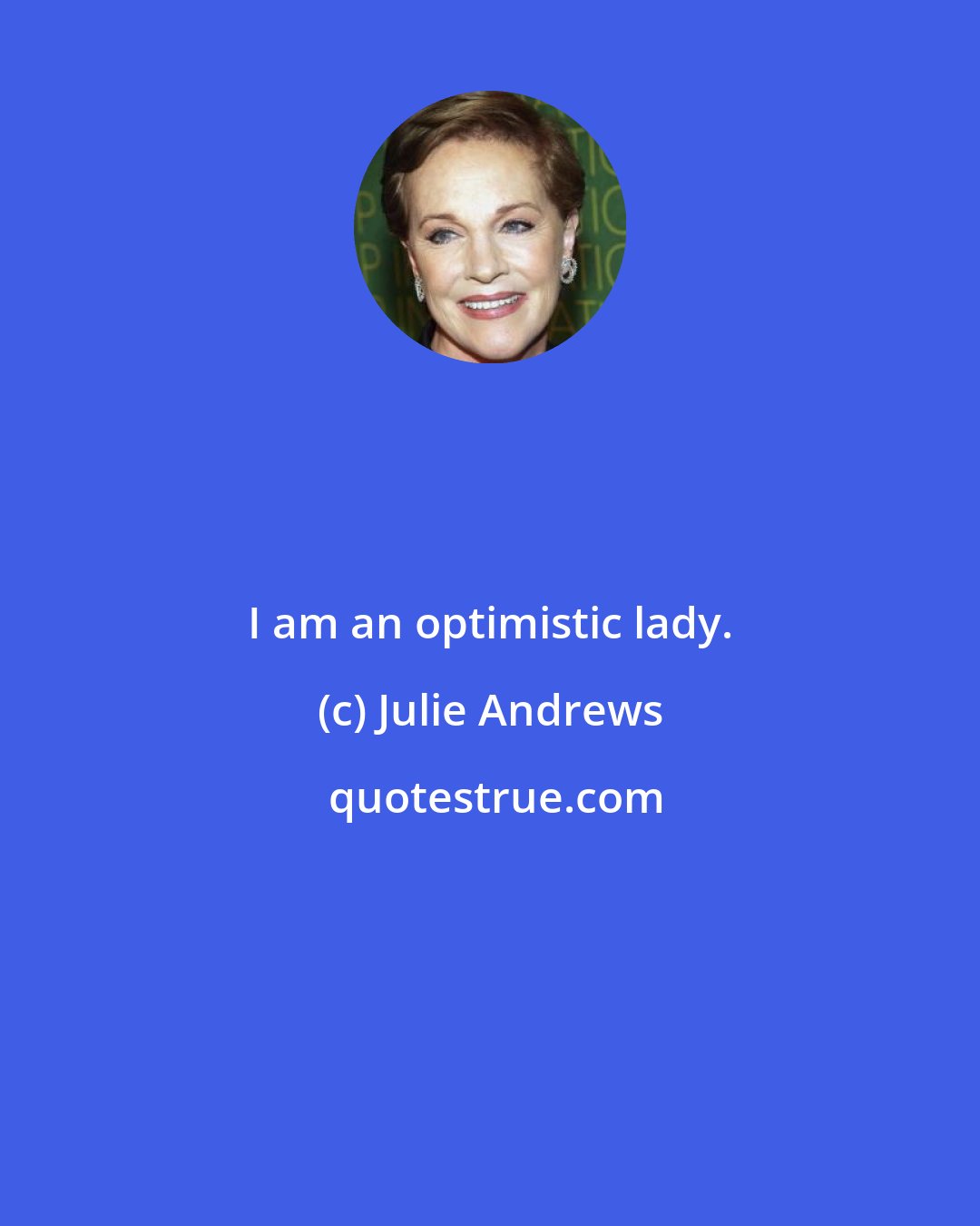 Julie Andrews: I am an optimistic lady.