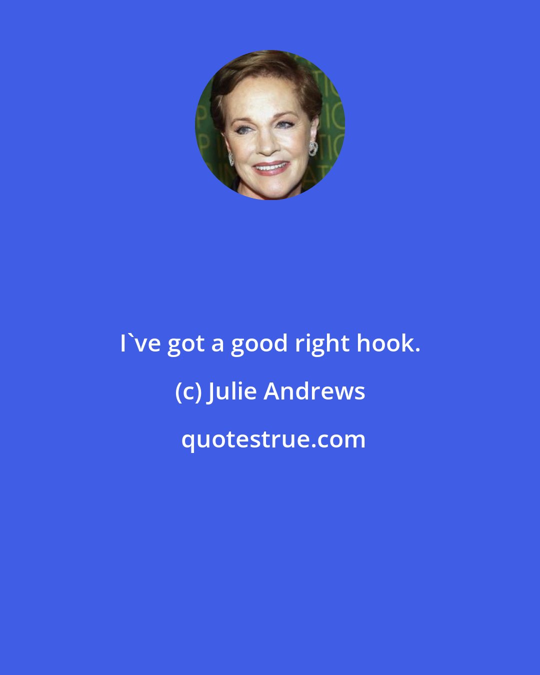 Julie Andrews: I've got a good right hook.