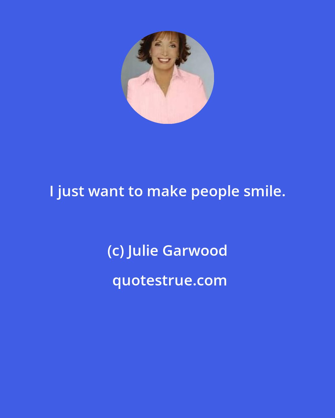 Julie Garwood: I just want to make people smile.