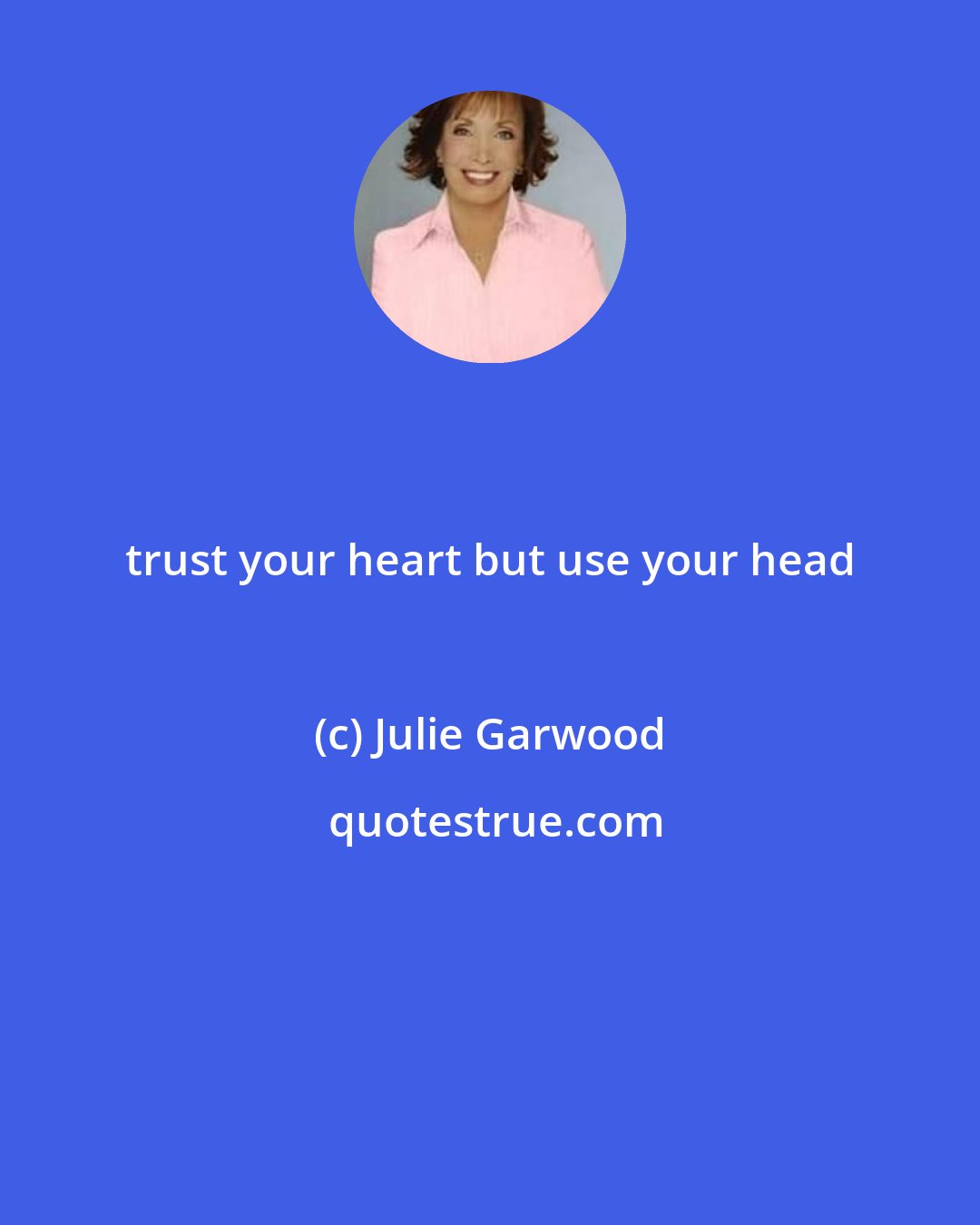 Julie Garwood: trust your heart but use your head