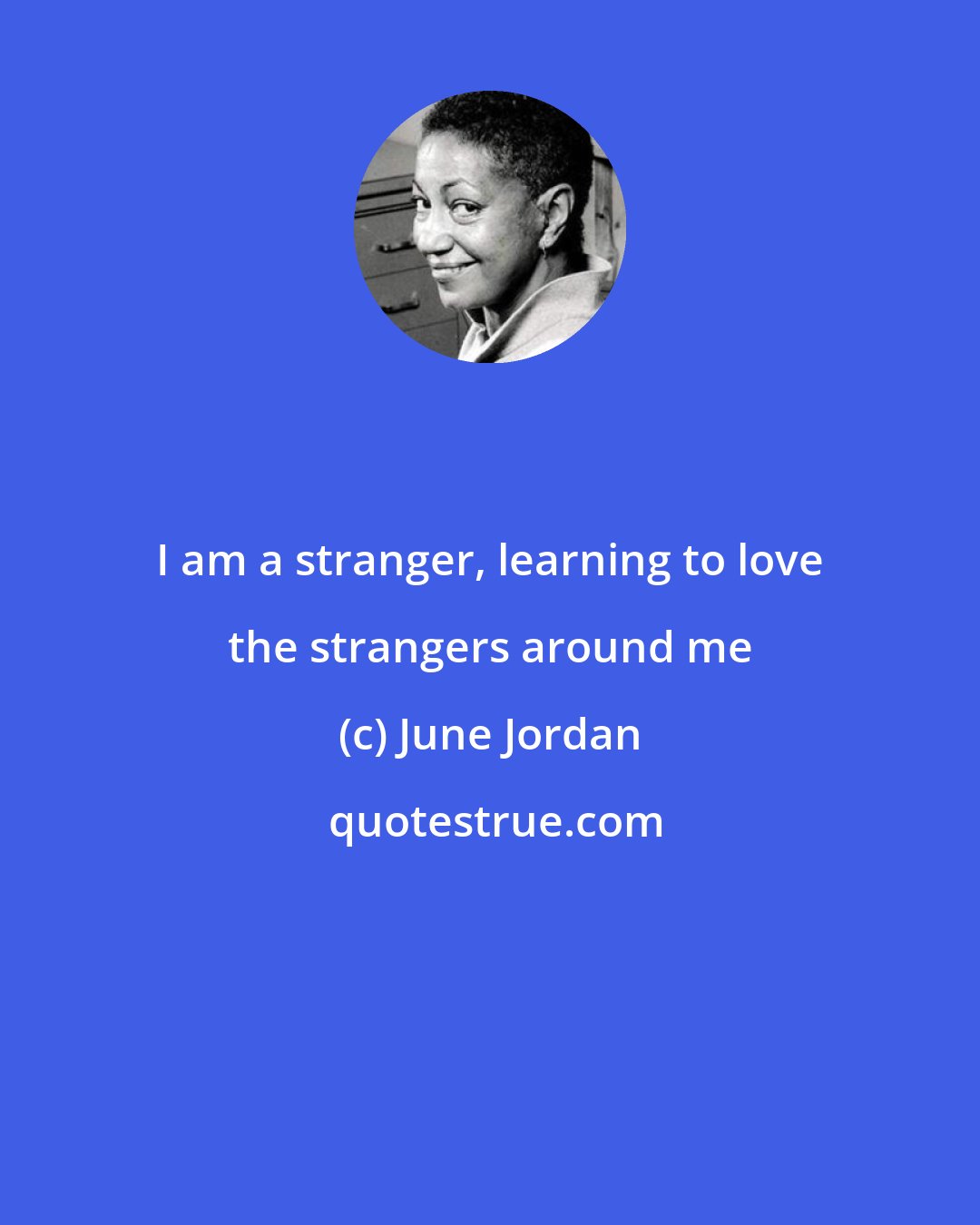 June Jordan: I am a stranger, learning to love the strangers around me