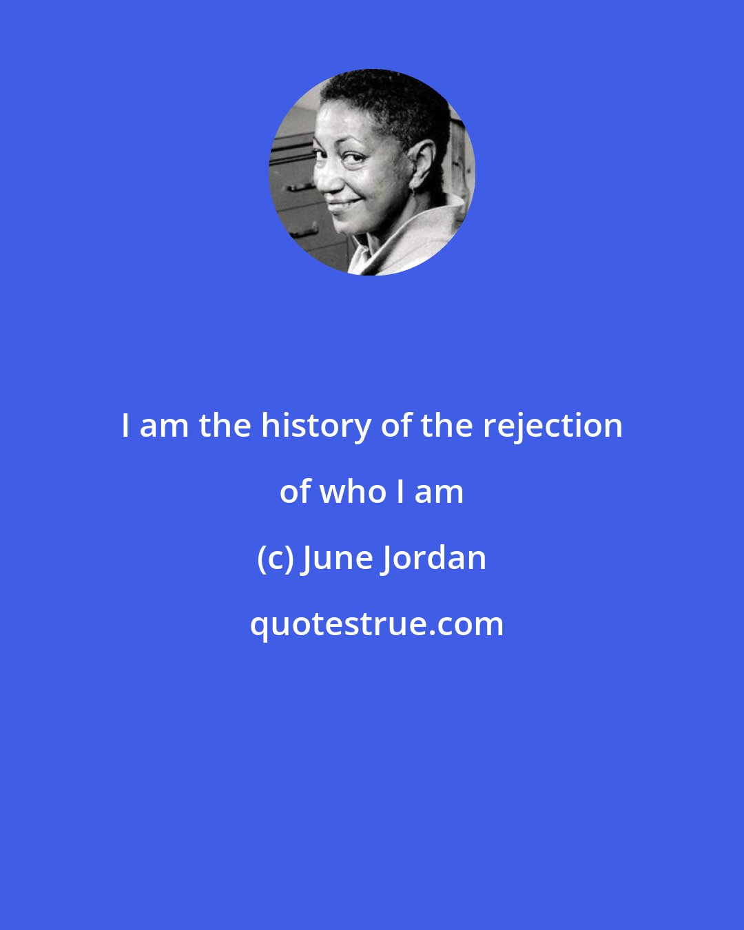 June Jordan: I am the history of the rejection of who I am