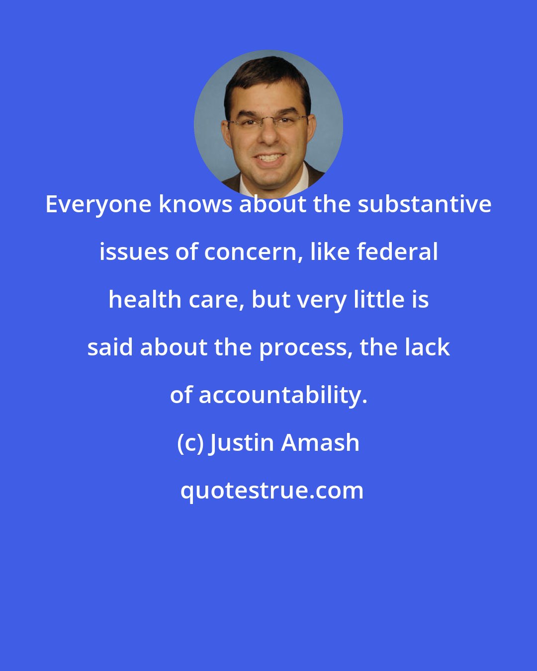 Justin Amash: Everyone knows about the substantive issues of concern, like federal health care, but very little is said about the process, the lack of accountability.