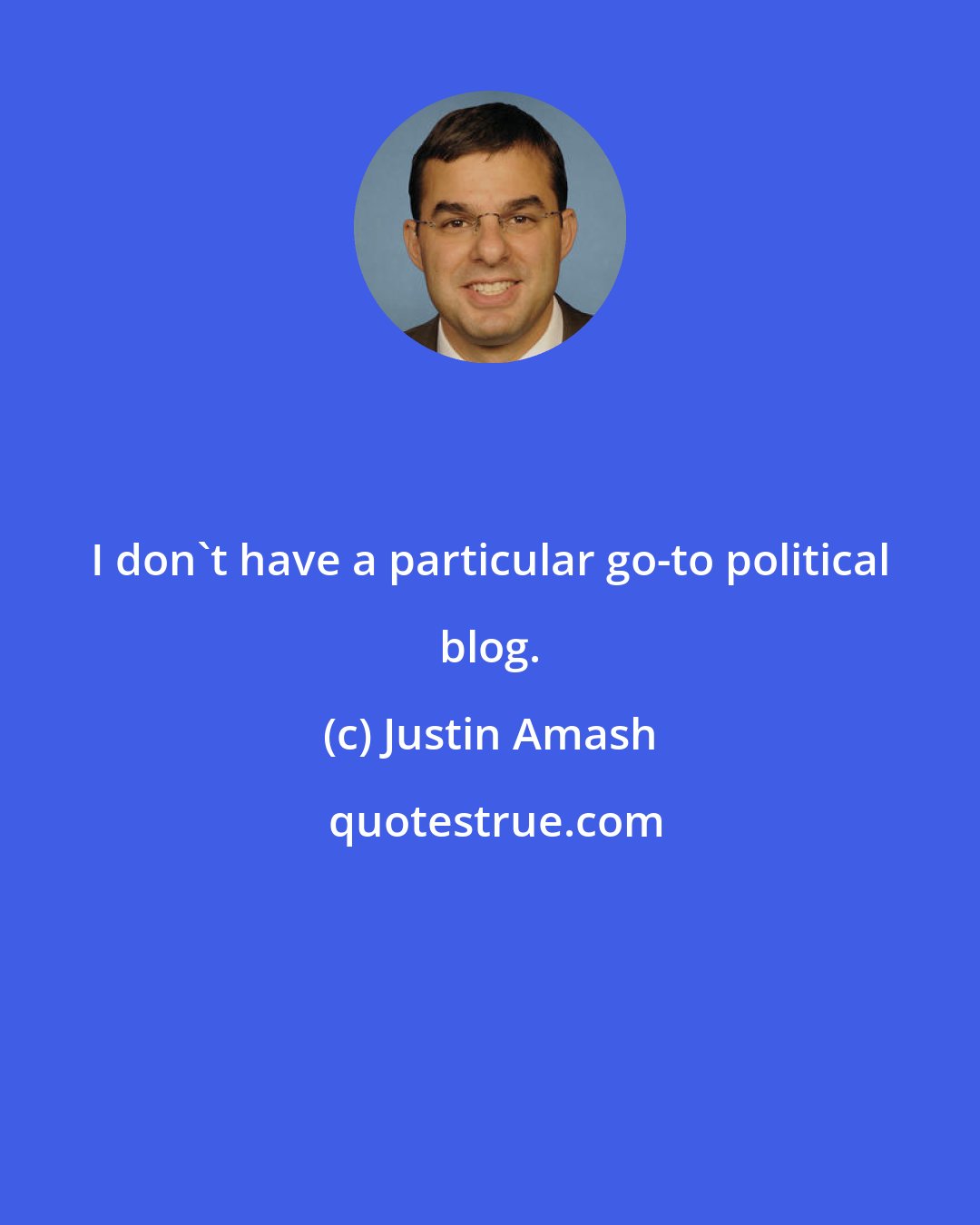 Justin Amash: I don't have a particular go-to political blog.